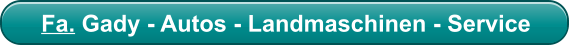 Fa. Gady - Autos - Landmaschinen - Service