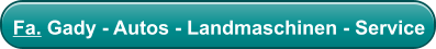 Fa. Gady - Autos - Landmaschinen - Service